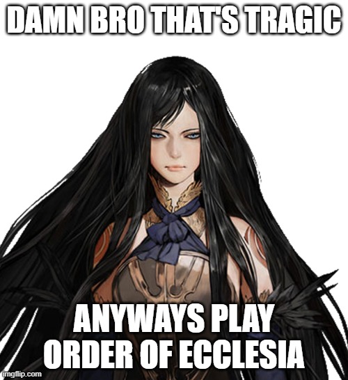 (fixed) | DAMN BRO THAT'S TRAGIC; ANYWAYS PLAY ORDER OF ECCLESIA | image tagged in castlevania,konami,gaming,idk | made w/ Imgflip meme maker