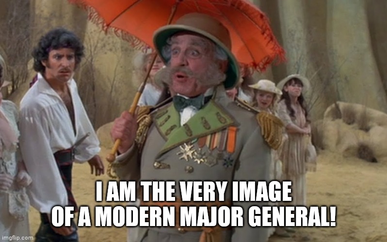 I AM THE VERY IMAGE OF A MODERN MAJOR GENERAL! | made w/ Imgflip meme maker