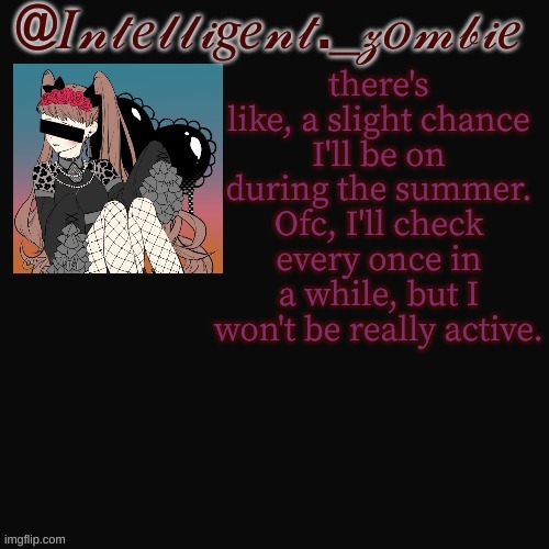 REE NEWSSSS OOGY BOOGY SPOOPYYY | there's like, a slight chance I'll be on during the summer. Ofc, I'll check every once in a while, but I won't be really active. | image tagged in ree newssss oogy boogy spoopyyy | made w/ Imgflip meme maker