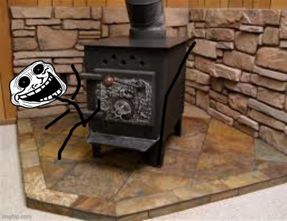 Wood Stove | image tagged in wood stove | made w/ Imgflip meme maker
