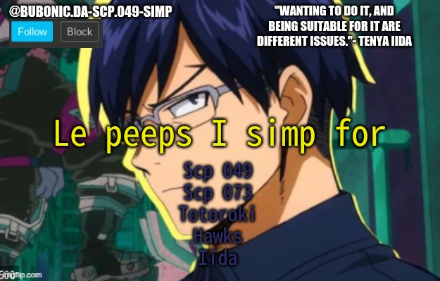 Le peeps I simp for; Scp 049
Scp 073
Totoroki
Hawks
Iida | image tagged in bubonics iida tempo | made w/ Imgflip meme maker