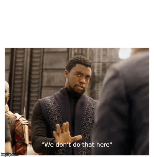 we don't do that here | image tagged in we don't do that here | made w/ Imgflip meme maker