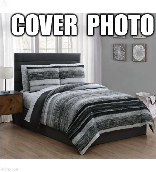 COVER  PHOTO! | COVER  PHOTO | image tagged in bed,comforter,cover photo,sleep,sleeping | made w/ Imgflip meme maker