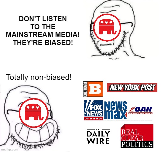 Hypocrite Neckbeard | DON'T LISTEN TO THE MAINSTREAM MEDIA! THEY'RE BIASED! Totally non-biased! | image tagged in hypocrite neckbeard | made w/ Imgflip meme maker