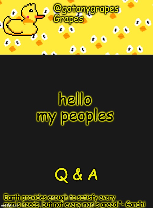 good morning (for me) | hello my peoples; Q & A | image tagged in gotanygrapes | made w/ Imgflip meme maker