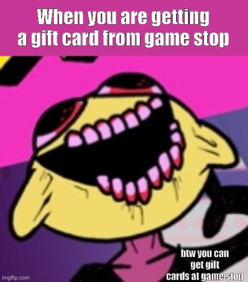 Monster Lemon Dude from FNF | When you are getting a gift card from game stop; btw you can get gift cards at game stop | image tagged in monster lemon dude from fnf | made w/ Imgflip meme maker