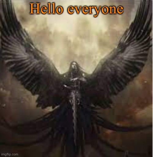 Hello everyone | image tagged in dark_angel_official template 1 | made w/ Imgflip meme maker