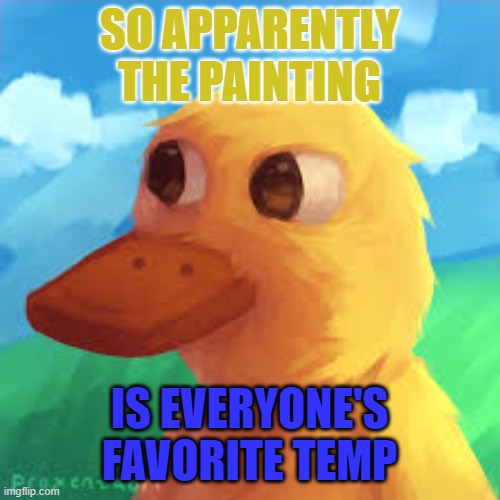 https://www.strawpoll.me/45345116/r (link if you want to vote) | SO APPARENTLY THE PAINTING; IS EVERYONE'S FAVORITE TEMP | image tagged in gotanygrapes announcement template | made w/ Imgflip meme maker