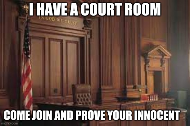 come join we also might have a good case | I HAVE A COURT ROOM; COME JOIN AND PROVE YOUR INNOCENT | image tagged in court case,come are,i will,eat your,cookies | made w/ Imgflip meme maker