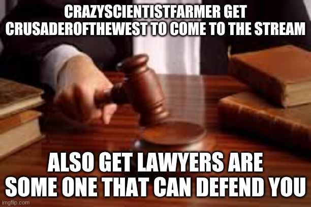 if this case happens it will be the first case ever in this court room | CRAZYSCIENTISTFARMER GET CRUSADEROFTHEWEST TO COME TO THE STREAM; ALSO GET LAWYERS ARE SOME ONE THAT CAN DEFEND YOU | image tagged in court room | made w/ Imgflip meme maker