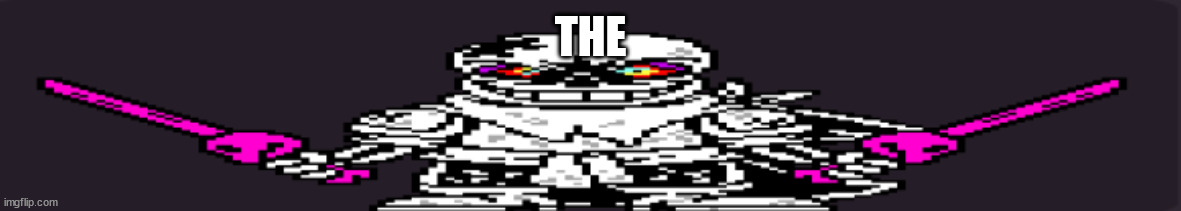 The | THE | image tagged in wide dusttrust sans,dust | made w/ Imgflip meme maker