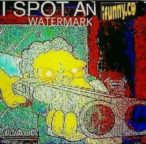 i spot a water mark | image tagged in i spot a water mark | made w/ Imgflip meme maker