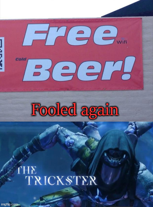 You always have to read the fine print first. |  Fooled again | image tagged in the trickster,you fool you fell victim to one of the classic blunders,hold my beer,memes | made w/ Imgflip meme maker