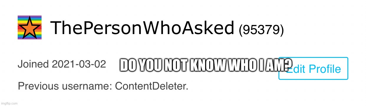 DO YOU NOT KNOW WHO I AM? | made w/ Imgflip meme maker