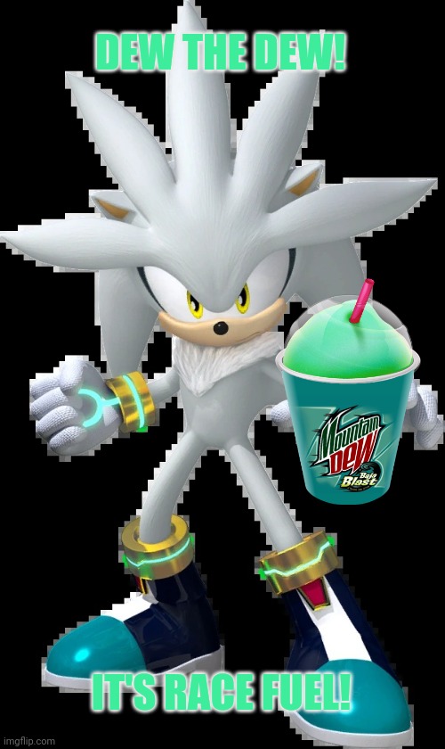 Silver the Hedgehog | DEW THE DEW! IT'S RACE FUEL! | image tagged in silver the hedgehog | made w/ Imgflip meme maker