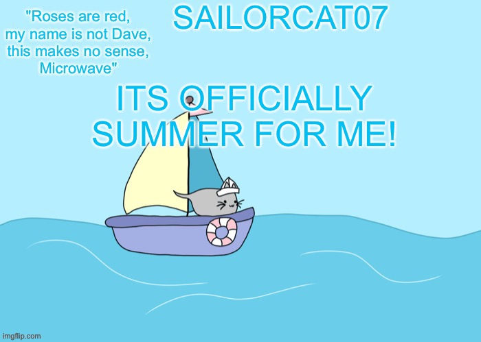 NO SCHOOL!!!!!!! | ITS OFFICIALLY SUMMER FOR ME! | image tagged in sailorcat07 template,summer,school | made w/ Imgflip meme maker