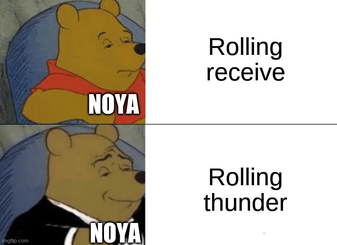 noya | Rolling receive; NOYA; Rolling thunder; NOYA | image tagged in memes,tuxedo winnie the pooh | made w/ Imgflip meme maker