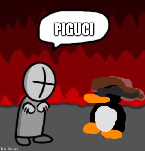 Piguci. | PIGUCI | image tagged in tiky | made w/ Imgflip meme maker