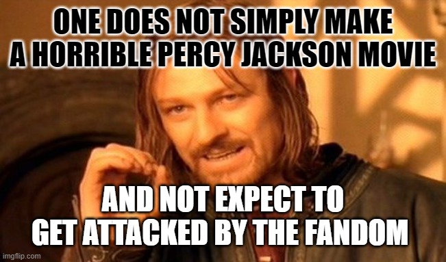 Percy Jackson | ONE DOES NOT SIMPLY MAKE A HORRIBLE PERCY JACKSON MOVIE; AND NOT EXPECT TO GET ATTACKED BY THE FANDOM | image tagged in memes,one does not simply | made w/ Imgflip meme maker