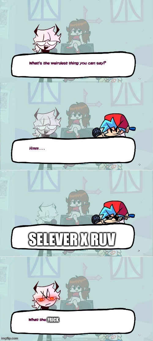 Selever | SELEVER X RUV; FRICK | image tagged in selever | made w/ Imgflip meme maker