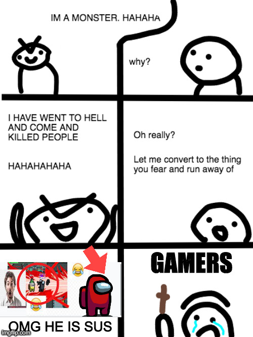 clickbait | GAMERS; OMG HE IS SUS | image tagged in i will convert to the thing you fear | made w/ Imgflip meme maker