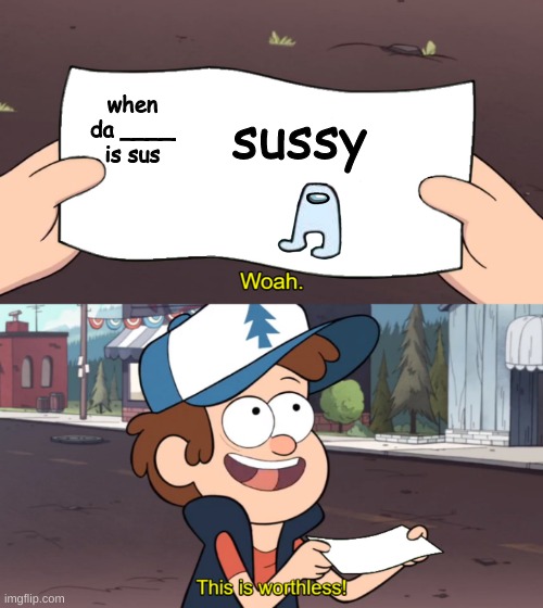 For the people who milk among us memes |  when da ____ is sus; sussy | image tagged in this is worthless | made w/ Imgflip meme maker