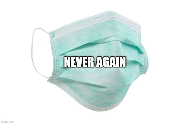 Face mask | NEVER AGAIN | image tagged in face mask | made w/ Imgflip meme maker