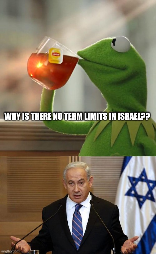 WHY IS THERE NO TERM LIMITS IN ISRAEL?? | image tagged in memes,but that's none of my business,benjamin netanyahu | made w/ Imgflip meme maker