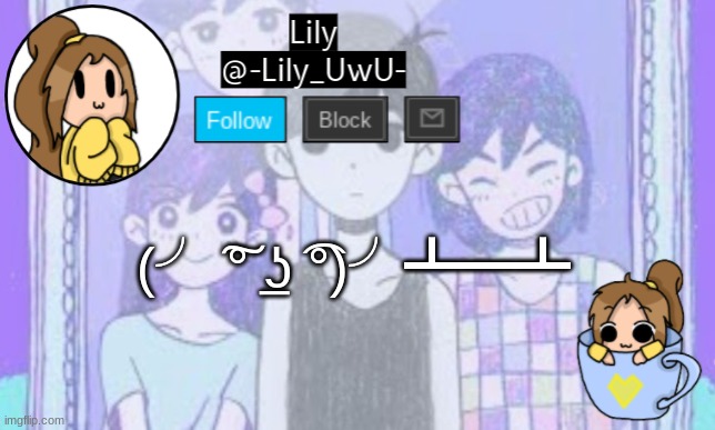Lily Omori announcement template 1 | (╯ ͠° ͟ʖ ͡°)╯┻━┻ | image tagged in lily omori announcement template 1 | made w/ Imgflip meme maker