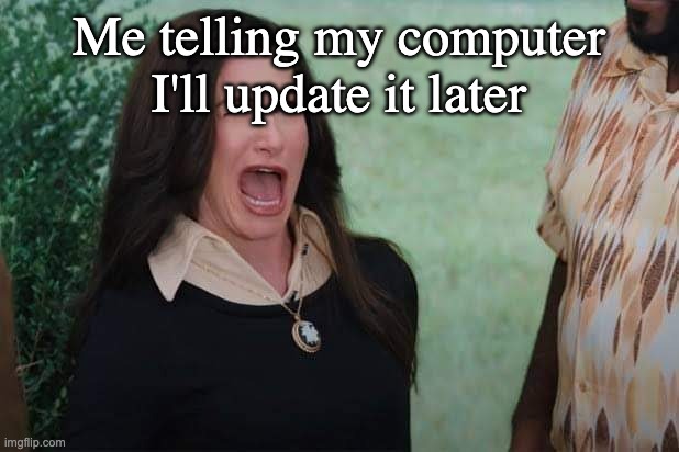 so true | Me telling my computer I'll update it later | image tagged in wandavision agnes wink | made w/ Imgflip meme maker