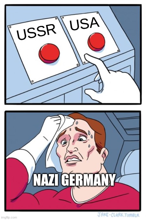 Two Buttons Meme | USA; USSR; NAZI GERMANY | image tagged in memes,two buttons | made w/ Imgflip meme maker
