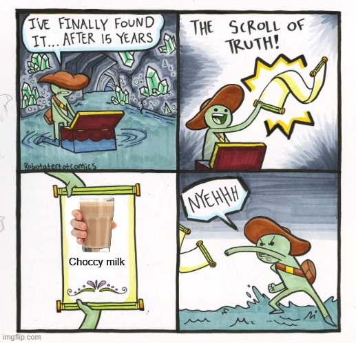 It's a fake | Choccy milk | image tagged in memes,the scroll of truth,choccy milk | made w/ Imgflip meme maker