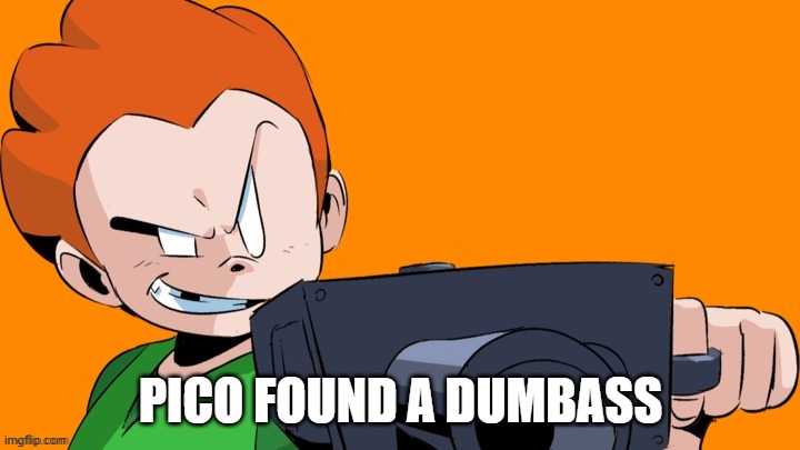 PICO FOUND A DUMBASS | made w/ Imgflip meme maker