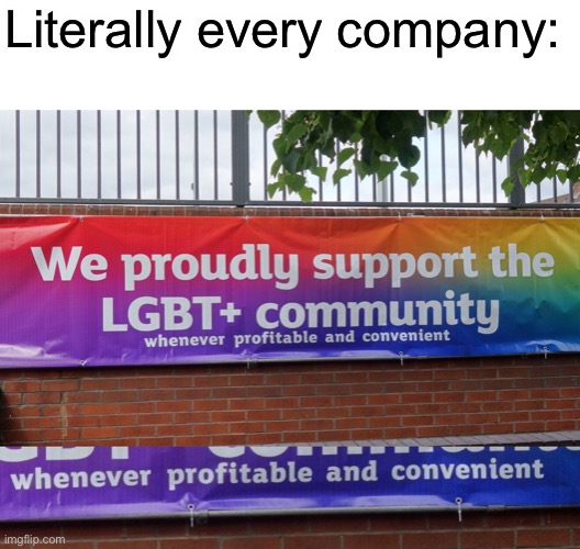 Am I wrong? | Literally every company: | made w/ Imgflip meme maker