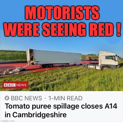 Funny head lines | MOTORISTS WERE SEEING RED ! | image tagged in headlines,funny,drivers,see,tomato | made w/ Imgflip meme maker
