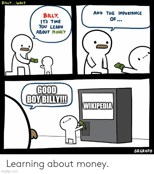 Donating to wiki- take that teachers! | GOOD BOY BILLY!!! WIKIPEDIA | image tagged in billy learning about money | made w/ Imgflip meme maker