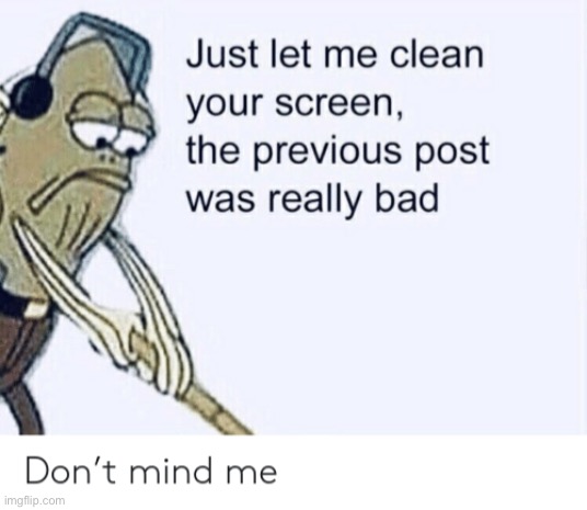 Edit: yeah it was a really bad post | made w/ Imgflip meme maker