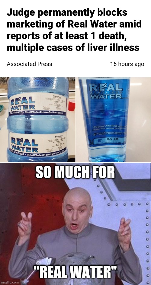 that's just death's drink | SO MUCH FOR; "REAL WATER" | image tagged in memes,dr evil laser,water,fun | made w/ Imgflip meme maker
