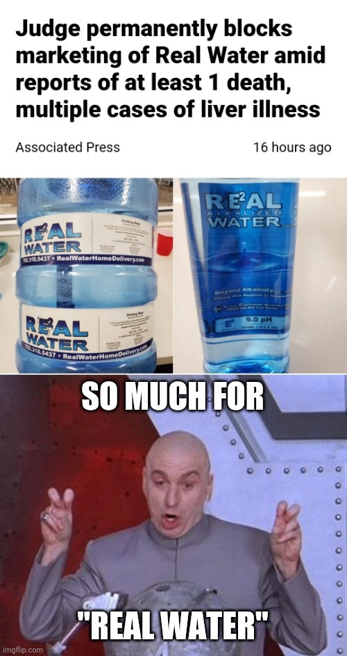 thats just deaths drink | SO MUCH FOR; "REAL WATER" | image tagged in memes,dr evil laser | made w/ Imgflip meme maker