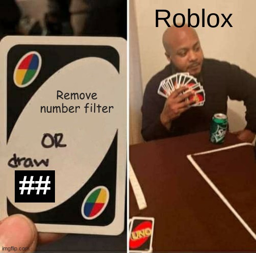 UNO Draw 25 Cards Meme | Remove number filter Roblox ## | image tagged in memes,uno draw 25 cards | made w/ Imgflip meme maker