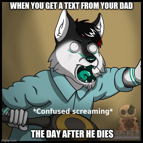WHEN YOU GET A TEXT FROM YOUR DAD THE DAY AFTER HE DIES | made w/ Imgflip meme maker
