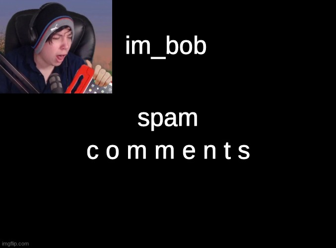 lol | c o m m e n t s; spam | made w/ Imgflip meme maker