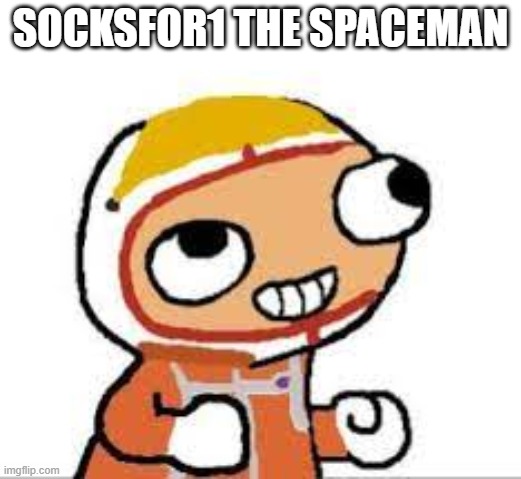socksfor1 |  SOCKSFOR1 THE SPACEMAN | image tagged in socks | made w/ Imgflip meme maker