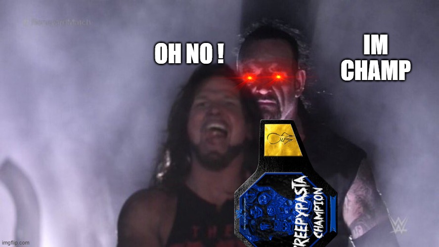 The Undertaker resurrected | OH NO ! IM CHAMP | image tagged in aj styles undertaker | made w/ Imgflip meme maker