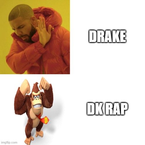 Dk | DRAKE; DK RAP | image tagged in drake blank,donkey kong | made w/ Imgflip meme maker
