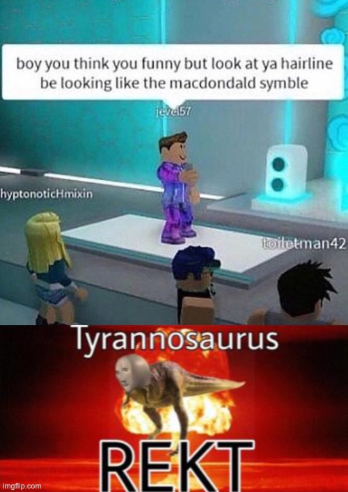 Image Tagged In Rekt Roblox Oof Tyrannosaurus Rekt Black Boy Roast Imgflip