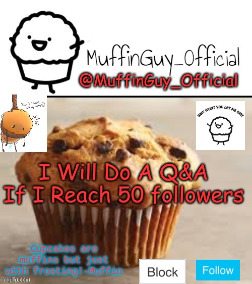 Yes I Will... | I Will Do A Q&A If I Reach 50 followers | image tagged in muffinguy_official's template | made w/ Imgflip meme maker