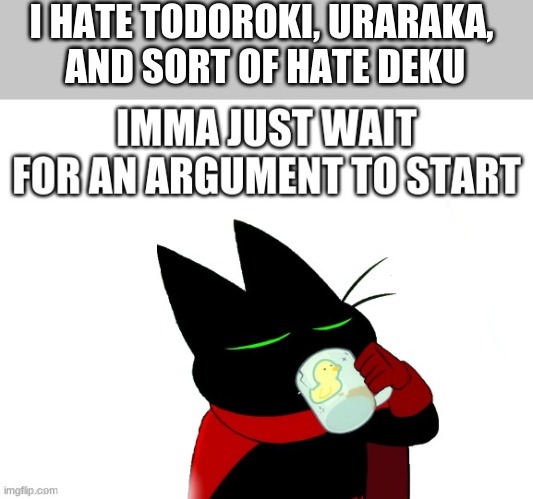 mao mao waiting | I HATE TODOROKI, URARAKA,  AND SORT OF HATE DEKU | image tagged in mao mao waiting | made w/ Imgflip meme maker