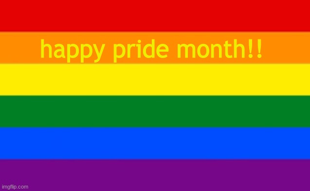 happy pride month!! | happy pride month!! | made w/ Imgflip meme maker