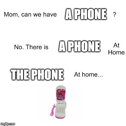 ay yi yi i'm your little butterfly | A PHONE; A PHONE; THE PHONE | image tagged in mom can we have,chinese toy phone,phone | made w/ Imgflip meme maker